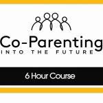 Co-Parenting Into The Future – 6 Hour Course